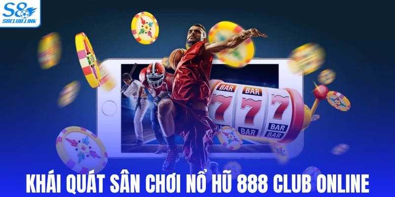 Khái quát sân chơi nổ hũ 888 CLub online