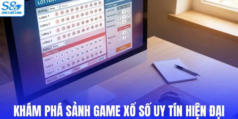 Khám phá sảnh game xổ số uy tín hiện đại