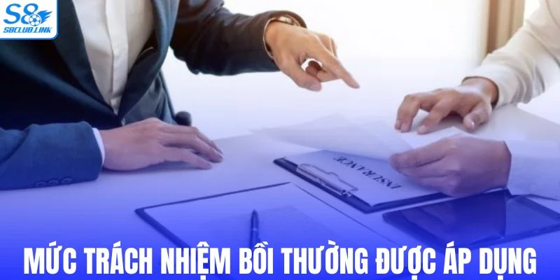 Mức trách nhiệm bồi thường được áp dụng