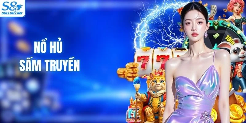 Nổ Hũ Sấm Truyền S8 - Trải Nghiệm Quay Thưởng Kịch Tính