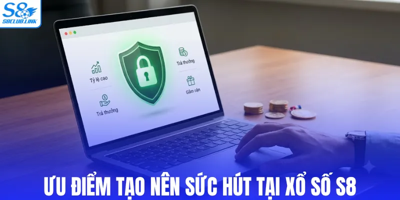 Phân tích ưu điểm tạo nên sức hút tại xổ số S8