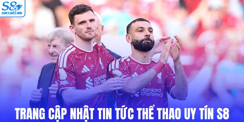 Trang cập nhật tin tức thể thao uy tín S8